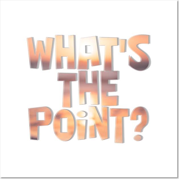 What's The Point? Wall Art by afternoontees